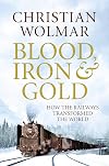 Blood, Iron and Gold: How the Railways Transformed the World