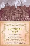 The Victorian City: Everyday Life in Dickens' London