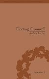Electing Cromwell the making of a politician
