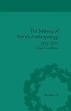 The Making of British Anthropology, 1813-1871 (Science and Culture in the Nineteenth Century)