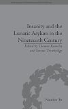 Insanity and the lunatic asylum in the nineteenth century