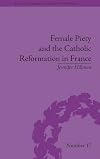 Female piety and the Catholic reformation in France