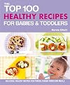 The Top 100 Healthy Recipes for Babies & Toddlers: Delicious, Healthy Recipes for Purees, Finger Foods and Meals (The Top 100 Recipes Series)