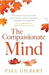 The Compassionate Mind: A New Approach to Life's Challenges
