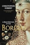 A Brief History of the Borgias: The Bloodiest Family of the Italian Renaissance