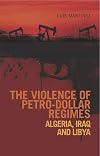 The Violence of Petro-Dollar Regimes: Algeria, Iraq and Libya