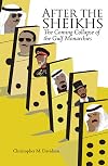 After the Sheikhs: The Coming Collapse of the Gulf Monarchies