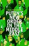 Putin's New Order in the Middle East. Talal Nizameddin