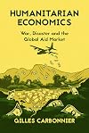 Humanitarian economics : war, disaster and the global aid market