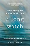 A Long Watch: War, Captivity and Return in Sri Lanka