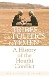 Tribes and Politics in Yemen: A History of the Houthi Conflict