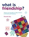 What Is Friendship?: Games and Activities to Help Children to Understand Friendship