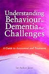 Understanding Behaviour in Dementia That Challenges: A Guide to Assessment and Treatment (Bradford Dementia Group Good Practice Guides)