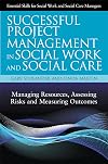 Successful project management in social work and social care managing resources, assessing risks and measuring outcomes