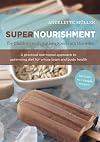 Supernourishment for Children with Autism Spectrum Disorder: A Practical Nutritional Approach to Optimizing Diet for Whole Brain and Body Health