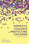 Domestic Violence and Protecting Children: New Thinking and Approaches