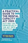 A Practical Guide to the Mental Capacity Act 2005: Putting the Principles of the Act Into Practice