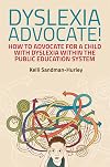 Dyslexia Advocate!: How to Advocate for a Child with Dyslexia within the Public Education System