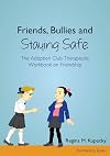 Friends, bullies and staying safe : the Adoption club therapeutic workbook on friendship