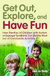 Get Out, Explore, and Have Fun!: How Families of Children With Autism or Asperger Syndrome Can Get the Most Out of Community Activities
