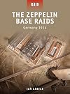 The Zeppelin Base Raids - Germany 1914