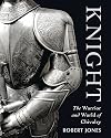 Knight : the Warrior and World of Chivalry