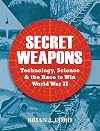 Secret weapons : technology, science & the race to win World War II