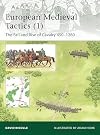European Medieval Tactics, Vol. 1: The Fall and Rise of Cavalry 450-1260 (Elite)