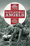 Battlefield Angels: Saving Lives Under Enemy Fire From Valley Forge to Afghanistan (General Military)