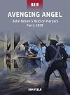 Avenging Angel John Brown's Raid on Harpers Ferry 1859