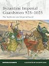 Byzantine Imperial Guardsmen 925–1025: The Tághmata and Imperial Guard (Elite)