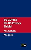 EU GDPR & EU-US Privacy Shield: A Pocket Guide