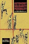 Autonomy, Solidarity, Possibility: The Colin Ward Reader