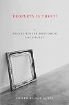 Property Is Theft!: A Pierre-Joseph Proudhon Reader