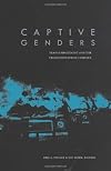 Captive Genders: Trans Embodiment and the Prison Industrial Complex