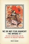 We Do Not Fear Anarchy?We Invoke It: The First International and the Origins of the Anarchist Movement