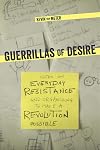 Guerrillas of Desire: Notes on Everyday Resistance and Organizing to Make a Revolution Possible
