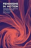 Feminisms in Motion: Voices for Justice, Liberation, and Transformation