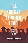I'll Forget It When I Die!: The Bisbee Deportation of 1917