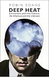 Deep Heat: Encounters with the Famous, the Infamous, and the Unknown