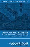 Environmental Integration in the EU's External Relations: Beyond Multilateral Dimensions (Modern Studies in European Law)