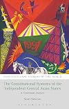 The constitutional systems of the independent Central Asian states : a contextual analysis