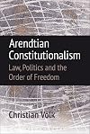 Arendtian Constitutionalism: Law, Politics and the Order of Freedom