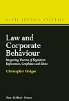 Law and Corporate Behaviour: Integrating Theories of Regulation, Enforcement, Compliance and Ethics (Civil Justice Systems)