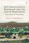 Self-determination, statehood, and the law of negotiation : the case of Palestine