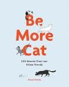 Be More Cat: Life Lessons from Our Feline Friends