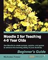 Moodle 2 for Teaching 4-9 Year Olds Beginner's Guide