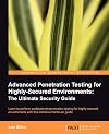 Advanced Penetration Testing for Highly-Secured Environments: The Ultimate Security Guide