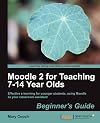 Moodle 2 for Teaching 7-14 Year Olds Beginner's Guide