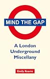Mind the Gap: A London Underground Miscellany